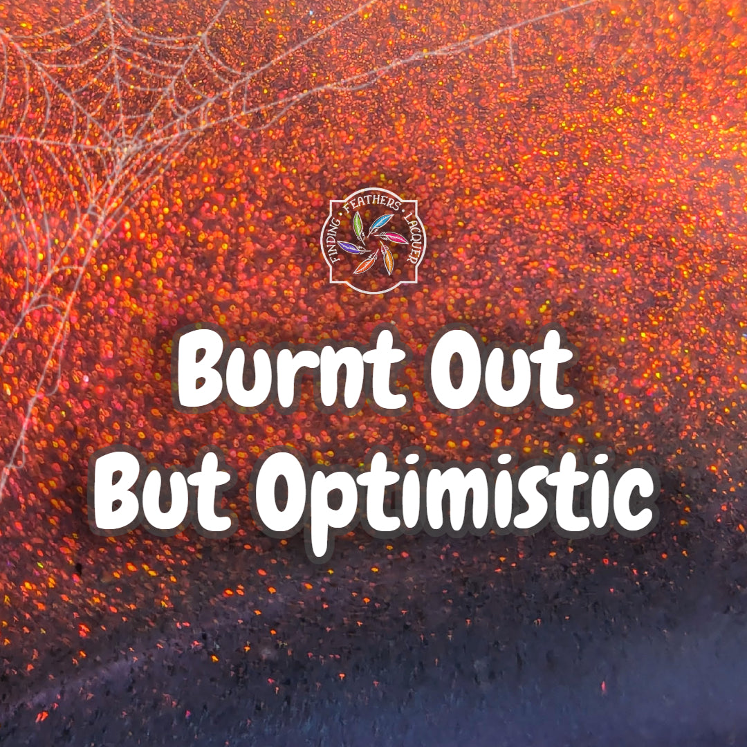 Burnt Out But Optimistic
